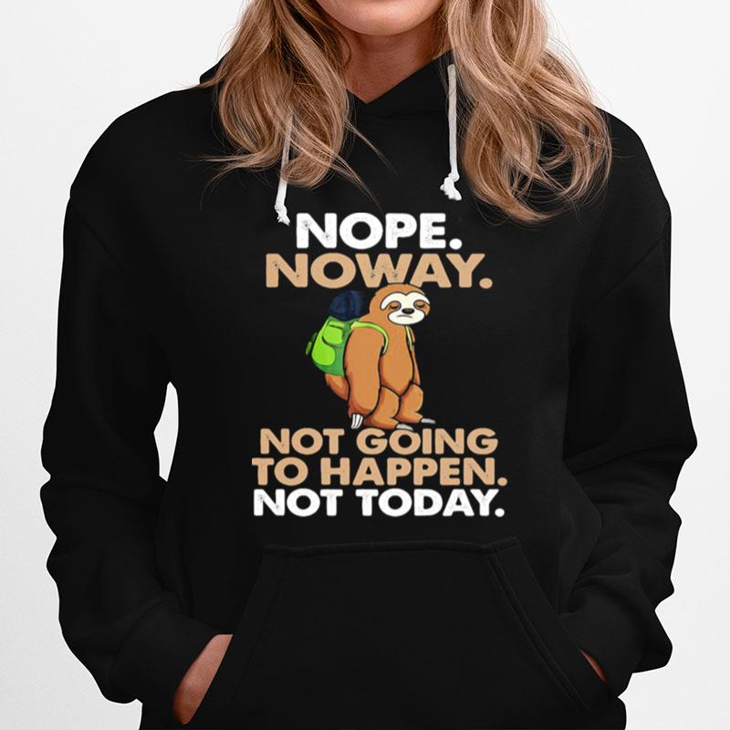 Nope Noway Not Going To Happen Not Today Sloth Hoodie