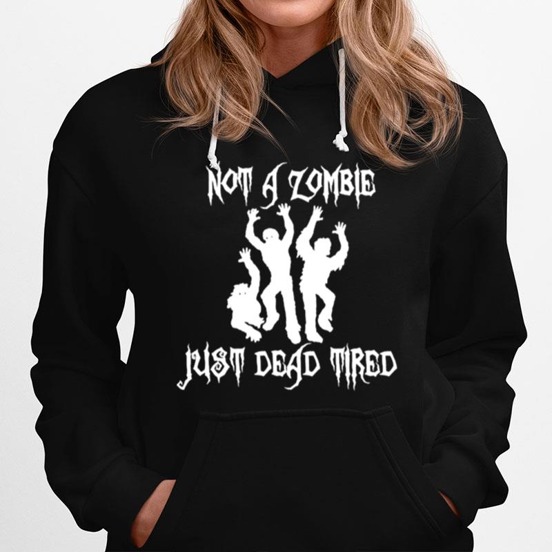 Not A Zombie Just Dead Tired Hoodie