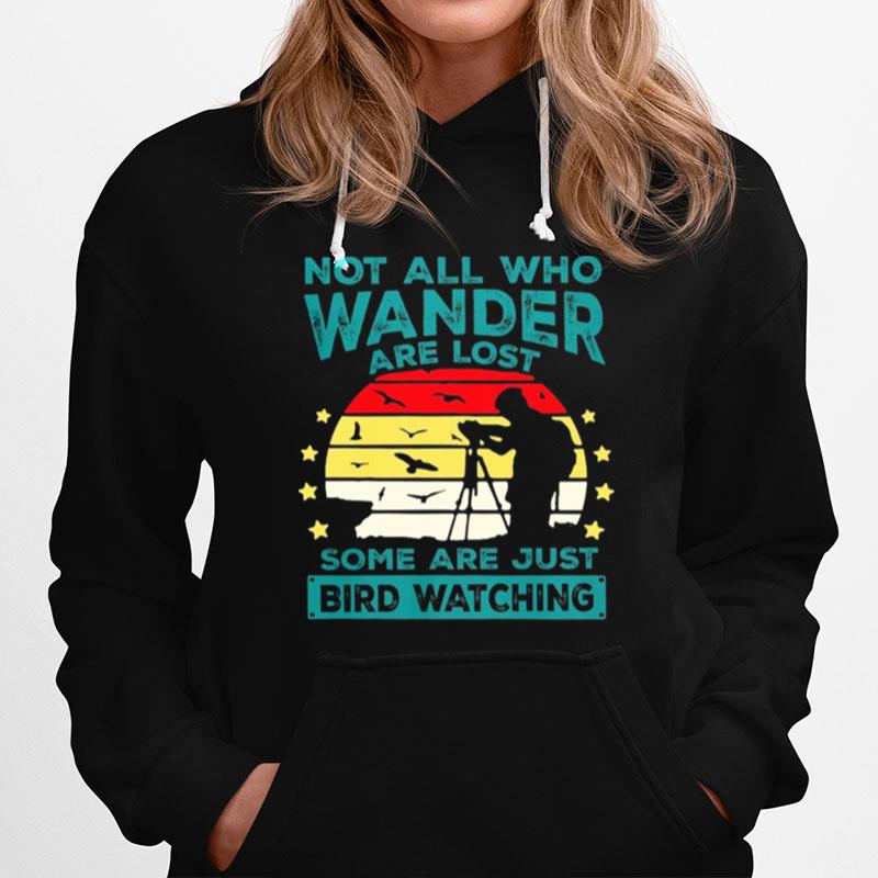 Not All Who Wander Are Lost Some Are Just Bird Watching Vintage Hoodie