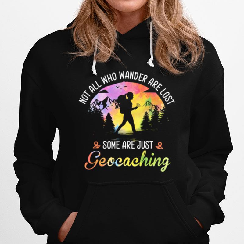 Not All Who Wander Are Lost Some Are Just Geocaching Hoodie