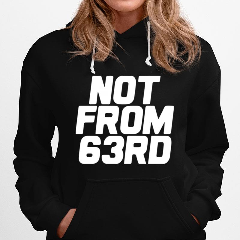 Not From 63Rd Hoodie
