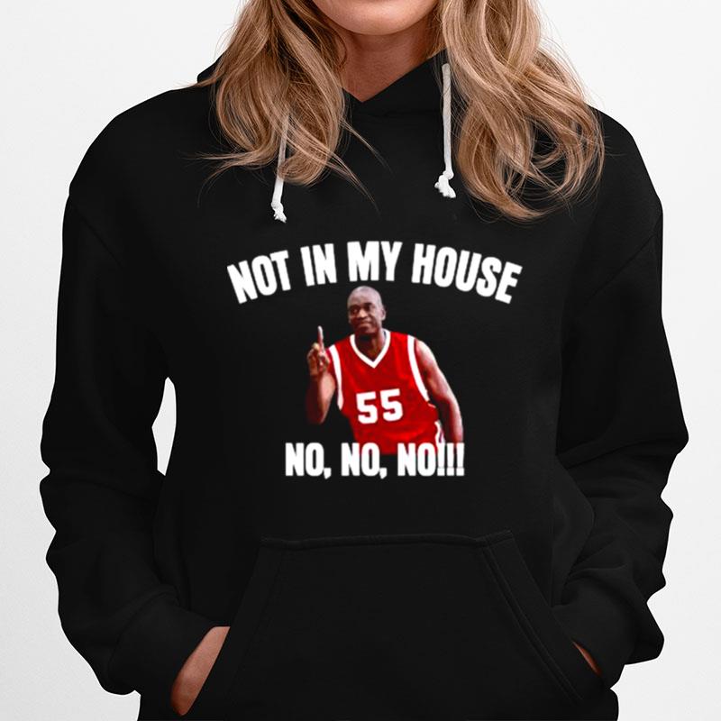 Not In My House - Dikembre Mutombo Quotes Basketball Hoodie