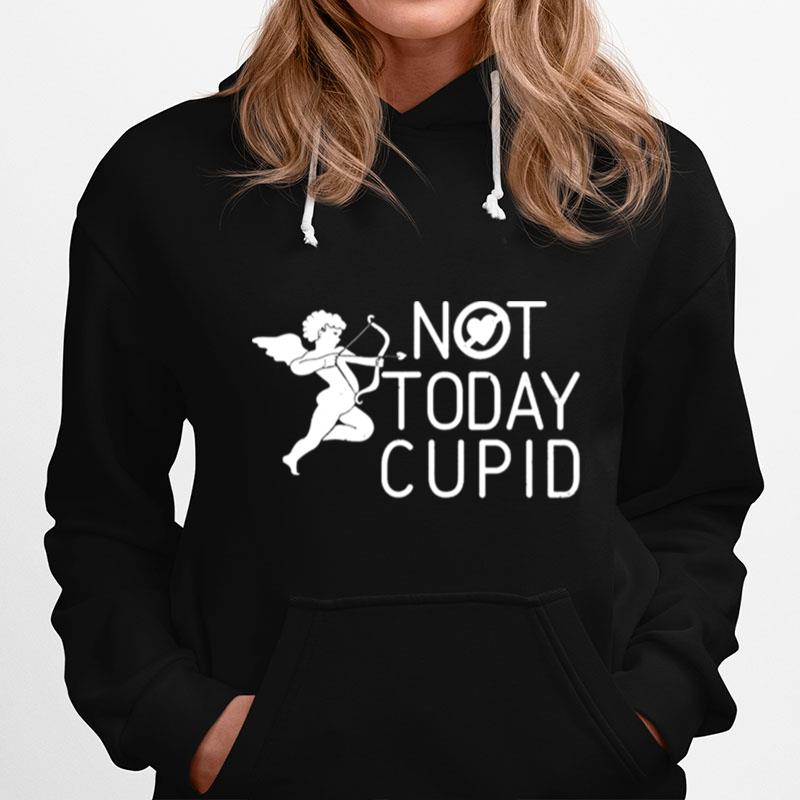 Not Today Cupid Anti Valentines Day Novelty Gift Hoodie