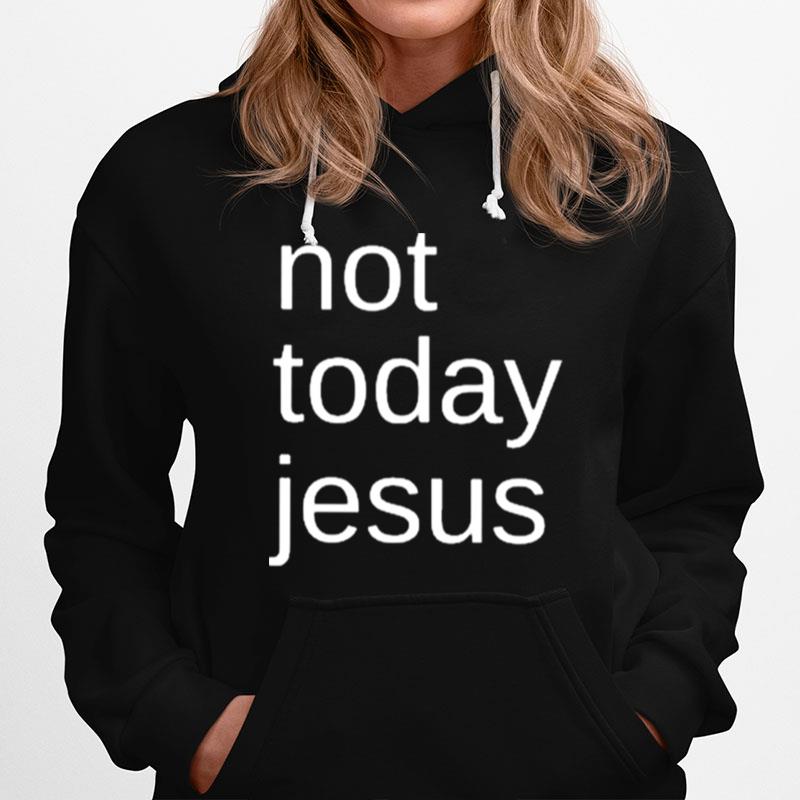 Not Today Jesus 2023 Hoodie