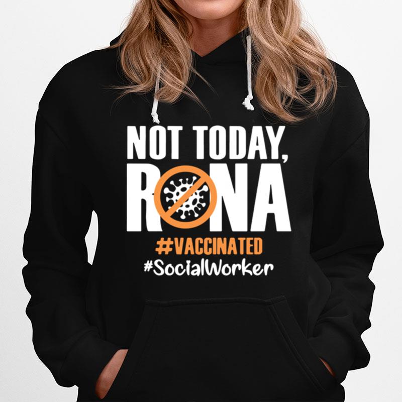 Not Today Rona Vaccinated Social Worker Hoodie