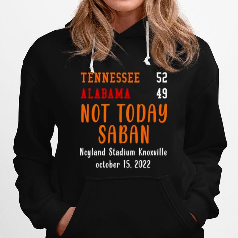 Not Today Saban Tennessee 52 Alabama 49 Ncy Stadium Knoxville Hoodie