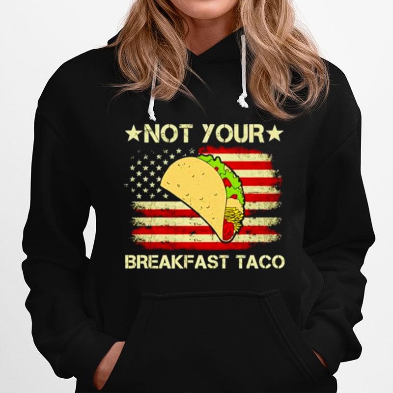 Not Your Breakfast Taco Us Flag Hoodie