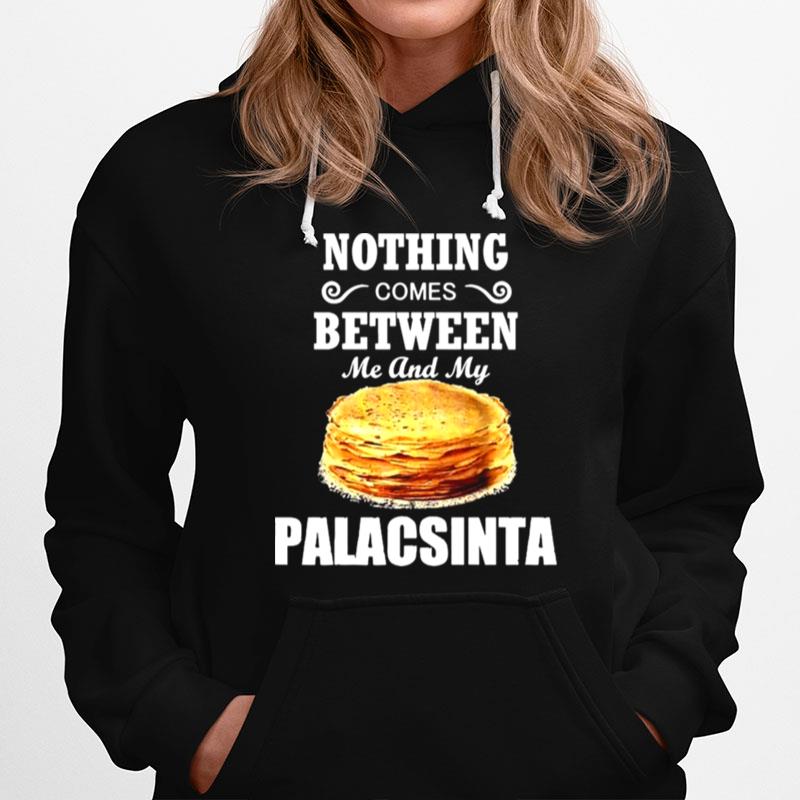 Nothing Comes Between Me And My Palacsinta Hoodie