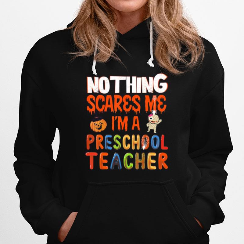 Nothing Scare Me Im A Preschool Teacher Hoodie