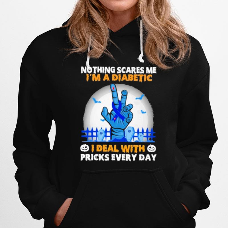 Nothing Scares Me Im A Diabetic I Deal With Pricks Every Day Hoodie