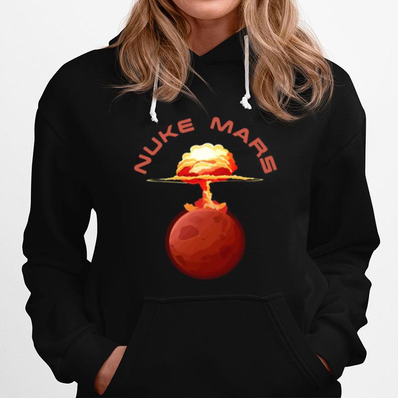 Nuke Mars Will Mars Be Buked Be Elon Musk Space X Hoodie