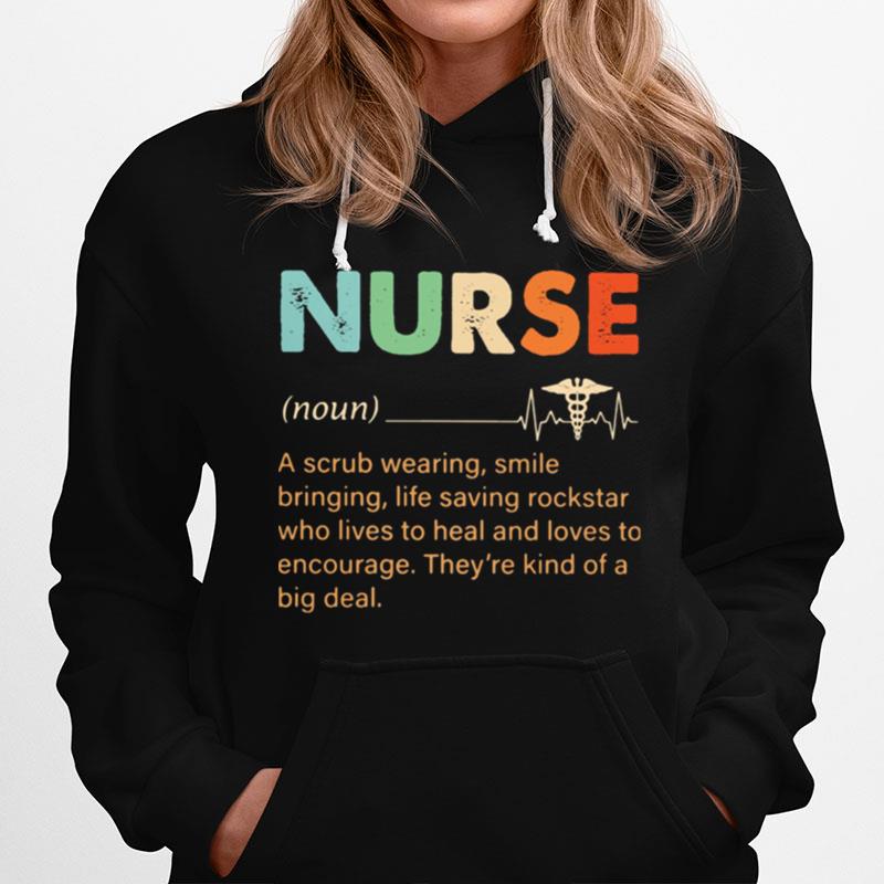 Nurse A Scrub Wearing Smile Bringing Life Saving Rockstar Who Lives To Heal And Loves To Encourage Theyre Kind Of A Big Deal Hoodie