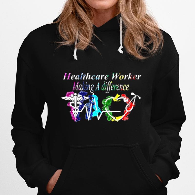 Nurse Healthcare Worker Making A Difference Hoodie