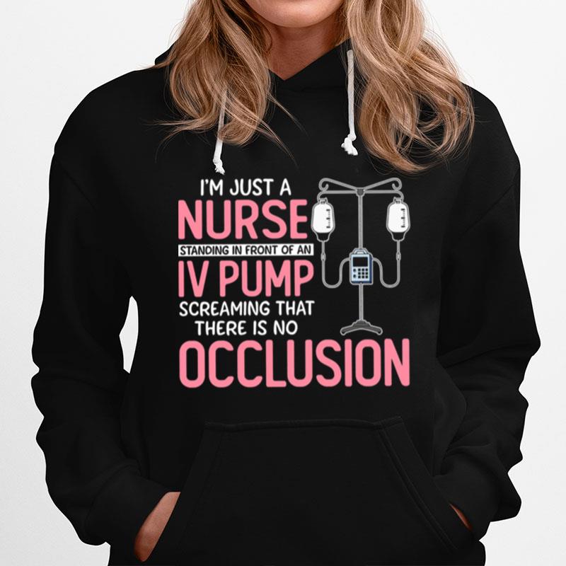 Nurse Im Just A Nurse Iv Pump Occlision Hoodie