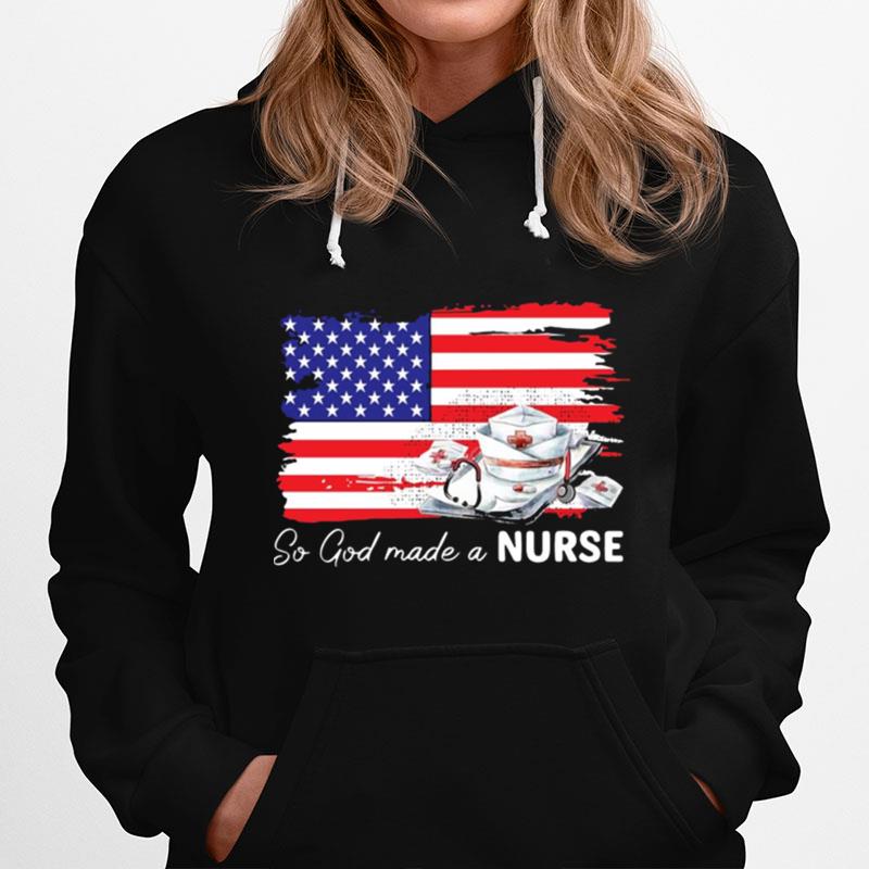 Nurse So God Made A Nurse American Flag Hoodie