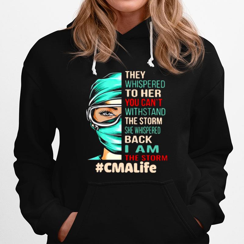 Nurse They Whispered To Her You Cant Withstand The Storm She Whispered Back I Am The Storm Cmalife Hoodie