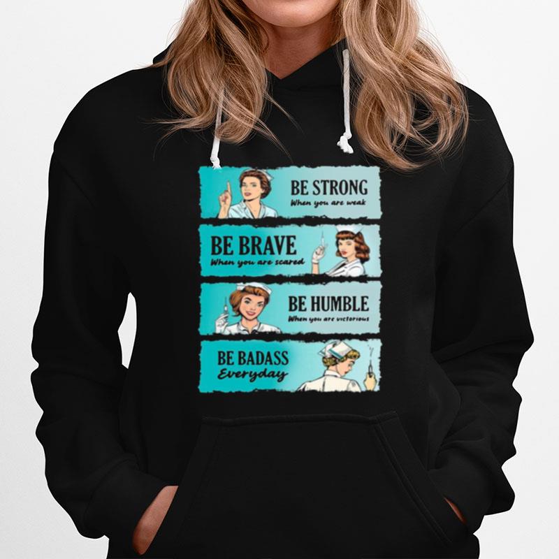 Nurse Women Be Strong When You Are Weak Be Brave Be Humble Be Badass Everyday Hoodie