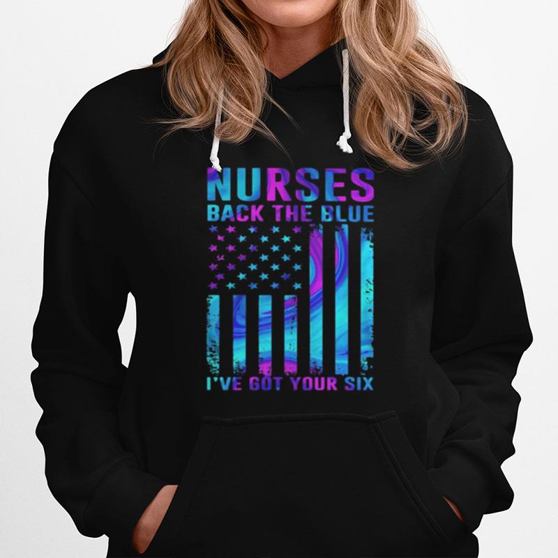 Nurses Back The Blue I'Ve Got Your Six American Flag Happy Independence Day Hoodie