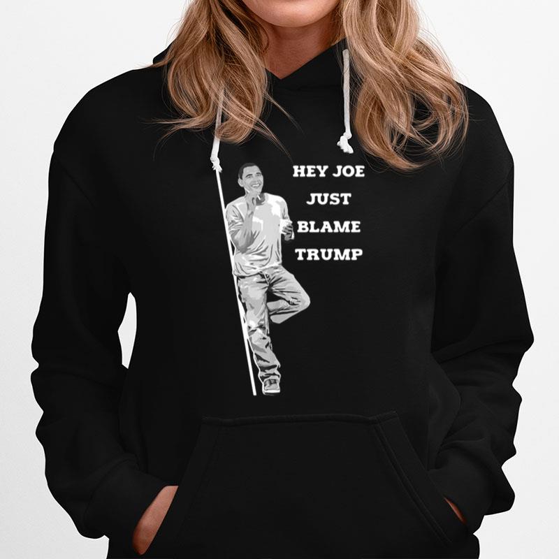 Obama Hey Joe Just Blame Trump Hoodie