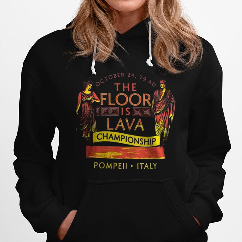 October 24 79 Ad The Floor Is Lava Championship Pompeii Italy Hoodie