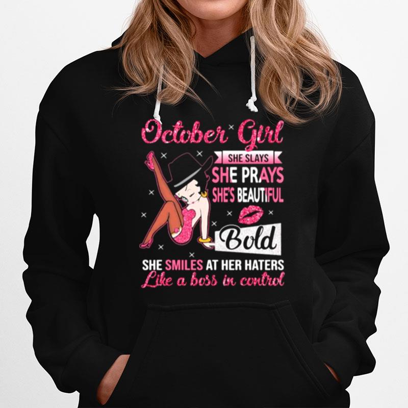 October Girl She Slays She Prays Shes Beautiful Blod She Smiles At Her Haters Like A Boss In Control Hoodie