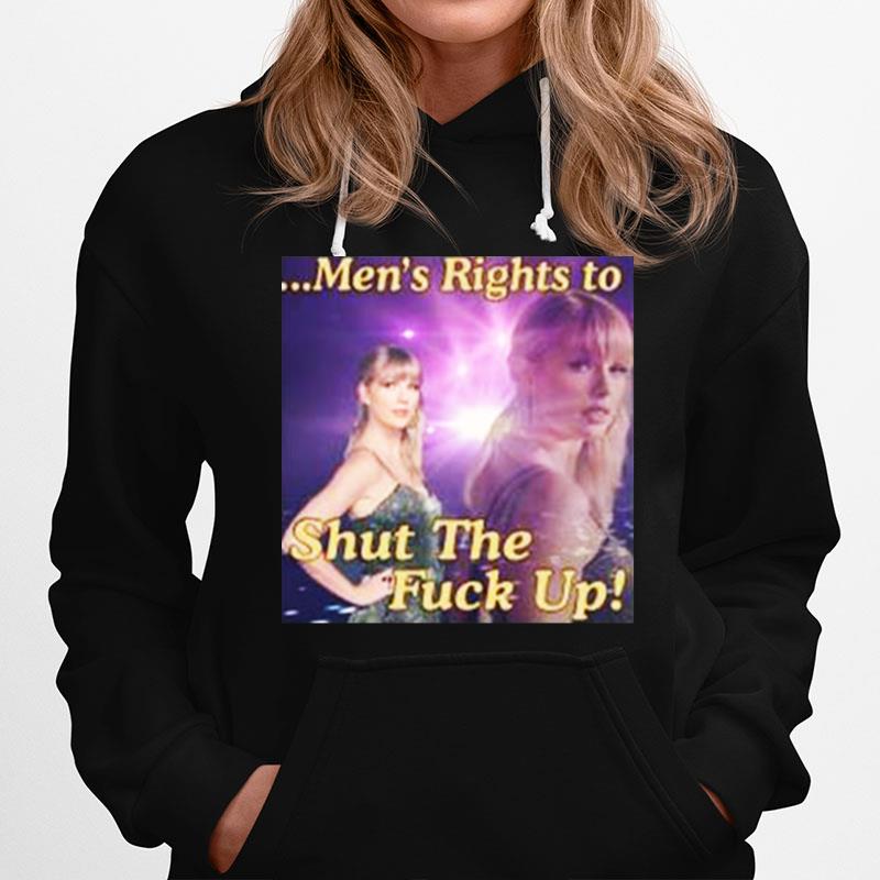 Of Course I Support Mens Rights To Shut The Fuck Up Hoodie