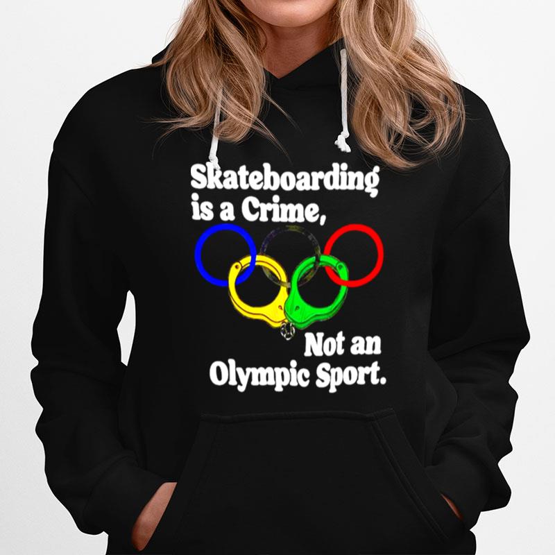 Official Skateboarding Is A Crime Not An Olympic Sport Hoodie