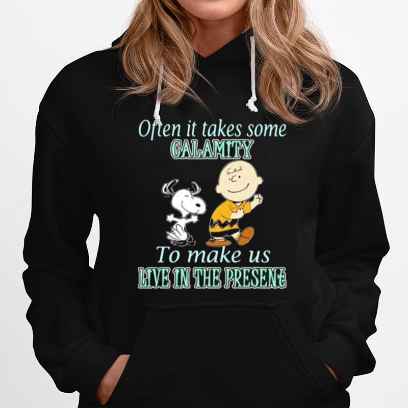 Often It Takes Some Calamity To Make Us Live In The Presene Charlie And Snoopy Hoodie