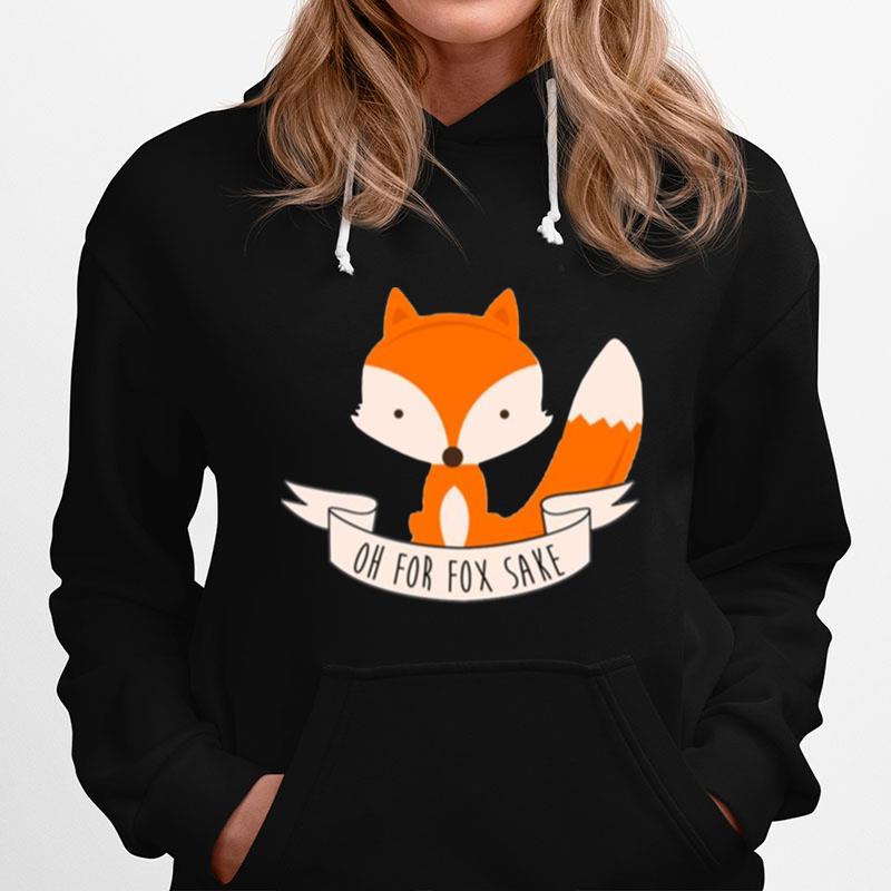 Oh For Fox Sake Hoodie