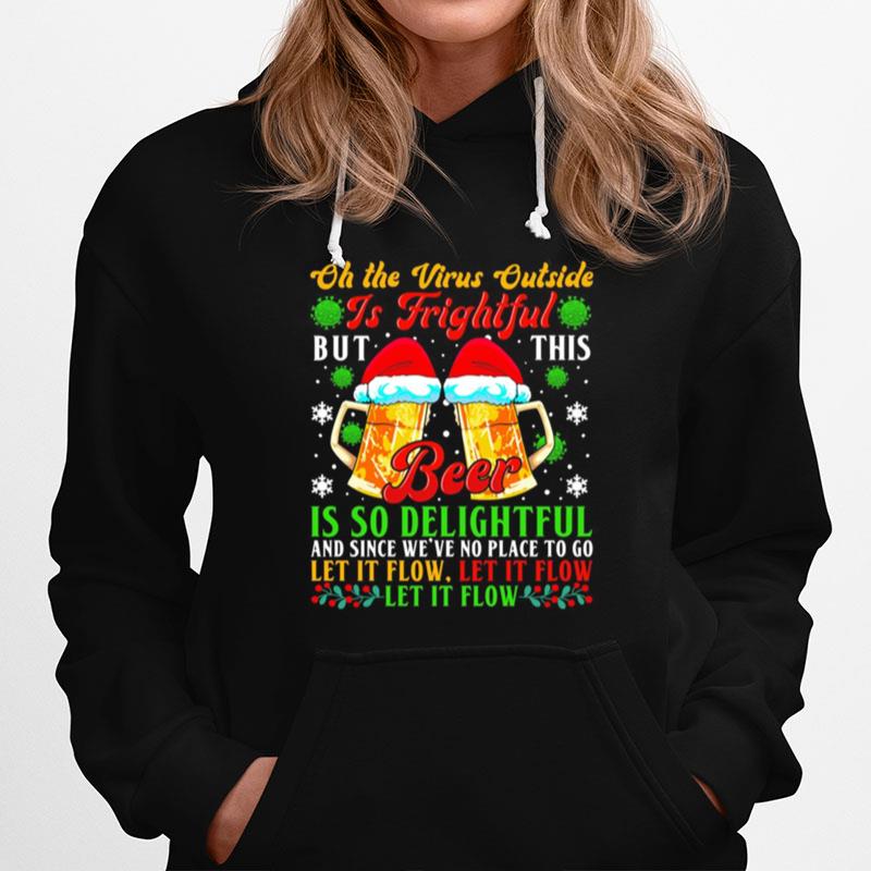 Oh The Virus Outside Is Frightful But This Beer Is So Delightful And Since Weve No Place To Go Let It Flow Hoodie