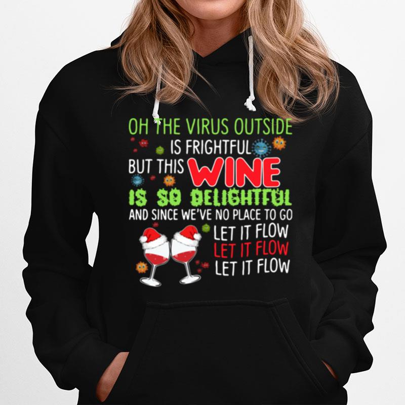 Oh The Virus Outside Is Frightful But This Wine Is So Delightful And Since Weve No Place To Go Let If Flow Christmas Hoodie