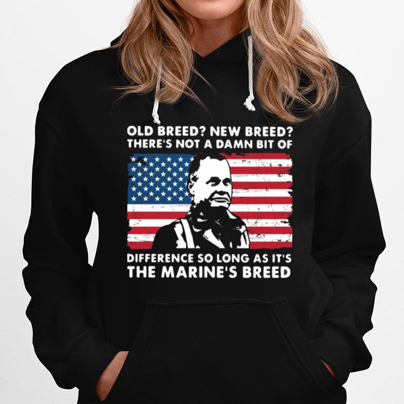 Old Breed New Breed Theres Not A Damn Bit Of Difference So Long As Its The Marines Breed Hoodie