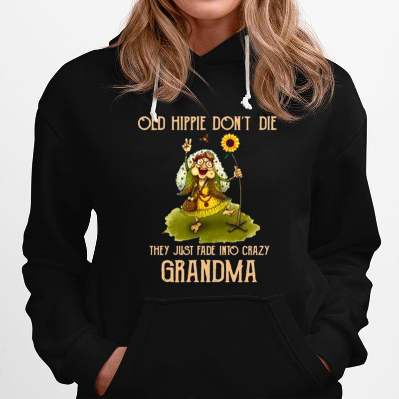 Old Hippie Dont Die They Just Fade Into Crazy Grandma Hoodie