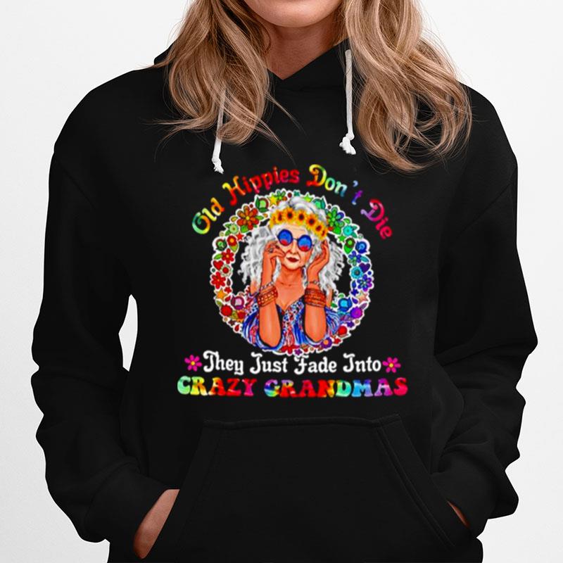 Old Hippies Dont Die They Just Fade Into Crazy Grandmas Unisex Hoodie