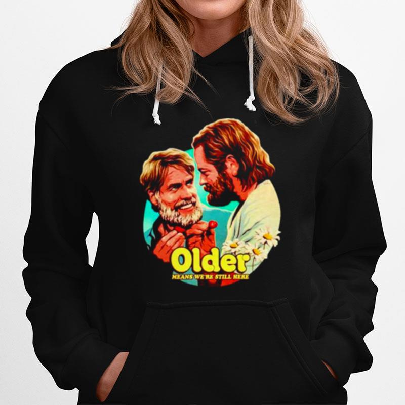 Older Means Were Still Here Hoodie