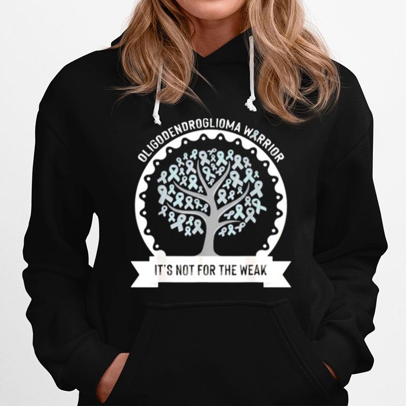 Oligodendroglioma Awareness Its Not For The Weak Hoodie