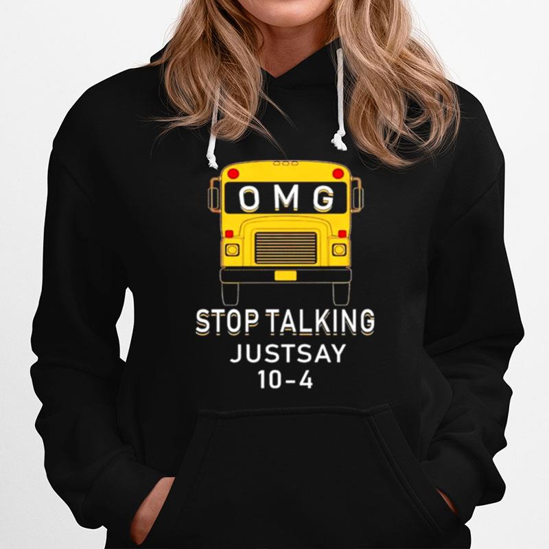 Omg Stop Talking Just Say 10 4 Hoodie