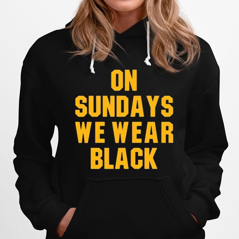 On Sundays We Wear Black Pittsburgh Steelers Hoodie