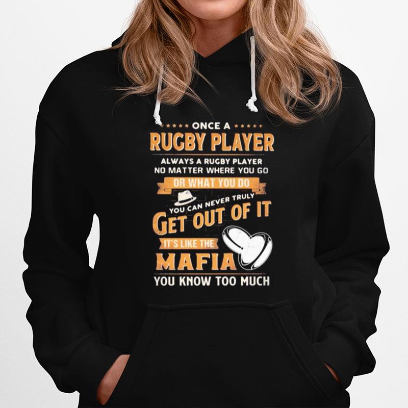 Once A Rugby Player Always A Rugby Player No Matter Where You Go Or What You Do You Can Never Truly Get Out Of It Its Like The Mafia You Know Too Much Hoodie