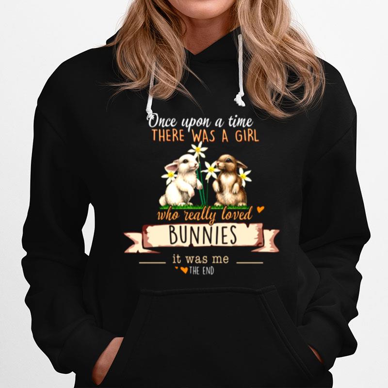 Once Upon A Time There Was A Girl Who Reall Loved Bunnies Hoodie