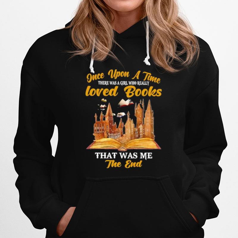 Once Upon A Time There Was A Girl Who Really Loved Books That Was Me The End Hoodie