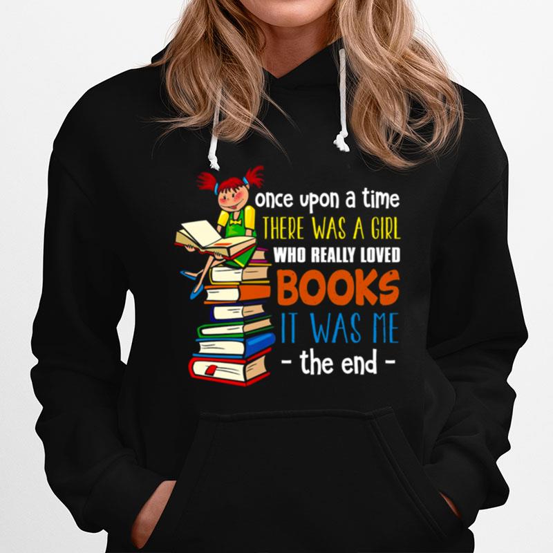 Once Upon A Time There Was A Girl Who Really Loved Books Hoodie