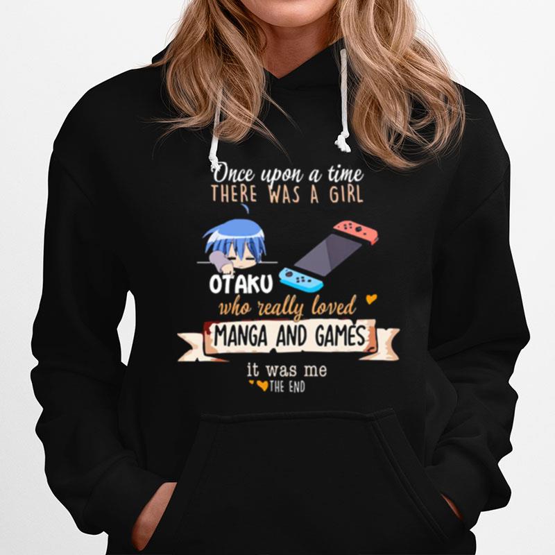 Once Upon A Time There Was A Girl Who Really Loved Manga And Games It Was Me Otaku Hoodie