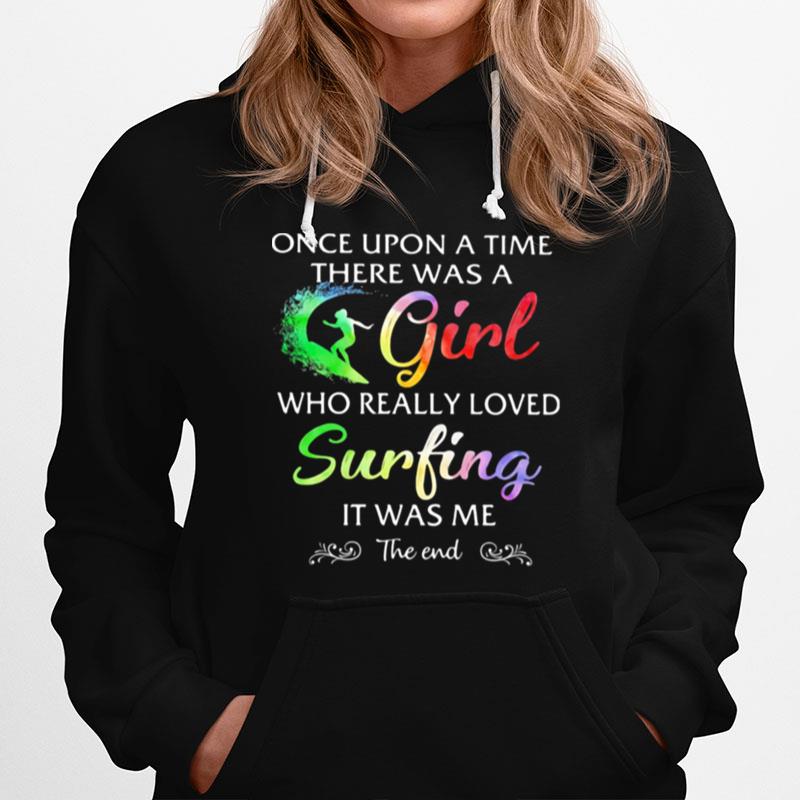 Once Upon A Time There Was A Girl Who Really Loved Surfing It Was Me The End Colors Hoodie