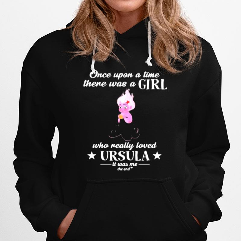 Once Upon A Time There Was A Girl Who Really Loved Ursula It Was Me The End Hoodie