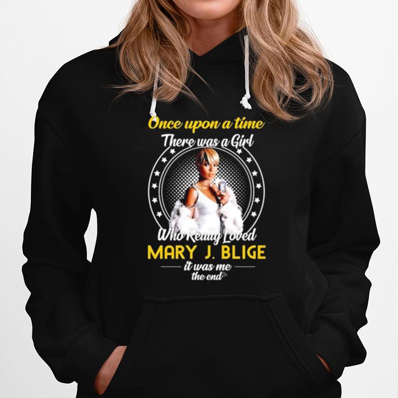 Once Upon A Time There Was Girl Who Really Loved Mary J Blige It Was Me The End 2023 Hoodie