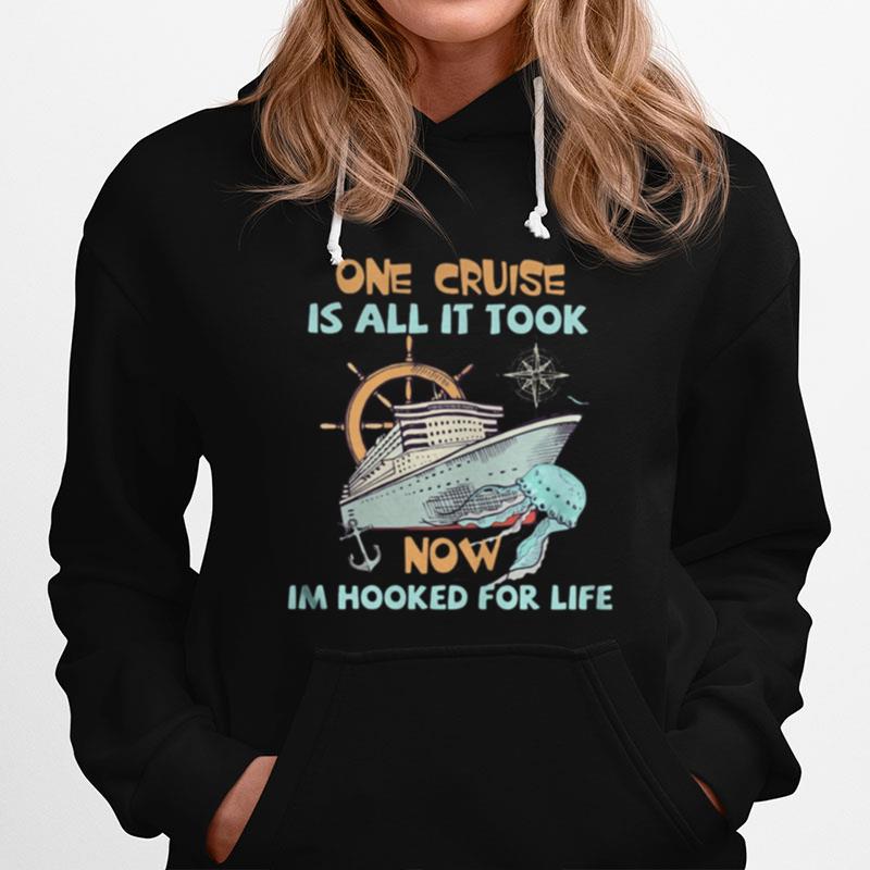 One Cruise Is All It Took Now Im Hooked For Life Hoodie