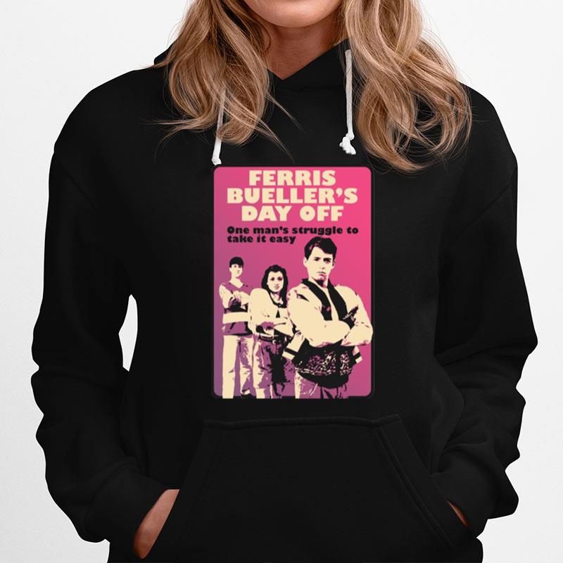 One Mans Struggle To Take It Easy Ferris Buellers Day Off Hoodie