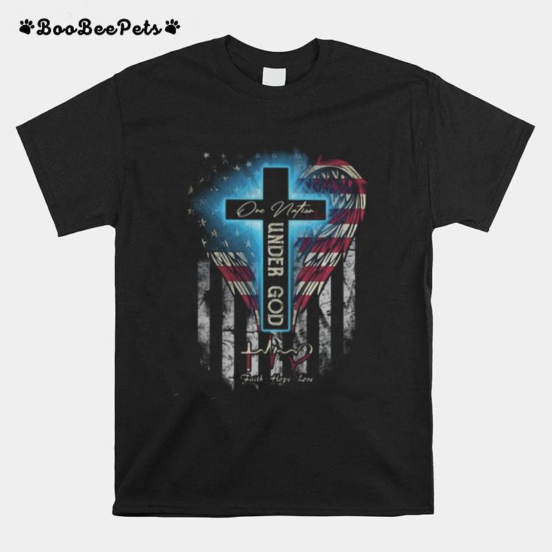 One Nation Under God Faith Hope Love Wings American Flag Independence Day T-Shirt