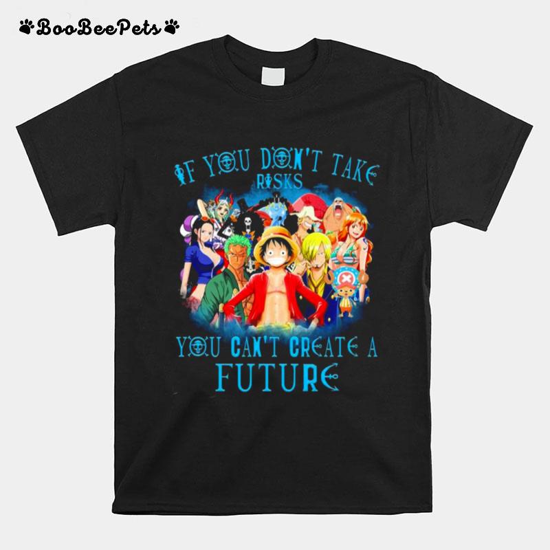 One Piece If You Dont Take Risks You Cant Create A Future 2022 T-Shirt